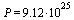 P = `+`(`*`(9.12, `*`(`^`(10, 25))))