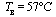 T[2] = `°`(57, C)