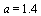 a = 1.4