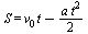 S = `+`(`*`(v[0], `*`(t)), `-`(`*`(`/`(1, 2), `*`(a, `*`(`^`(t, 2))))))