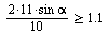 `>=`(`+`(`*`(`/`(1, 10), `*`(`*`(2, 11), `*`(sin, `*`(alpha))))), 1.1)