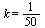k = `/`(1, 50)
