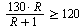 `>=`(`+`(`/`(`*`(130, `*`(R)), `*`(`+`(R, 1)))), 120)