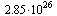 `+`(`*`(2.85, `*`(`^`(10, 26))))