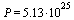 P = `+`(`*`(5.13, `*`(`^`(10, 25))))