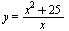 y = `/`(`*`(`+`(`*`(`^`(x, 2)), 25)), `*`(x))