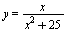 y = `/`(`*`(x), `*`(`+`(`*`(`^`(x, 2)), 25)))