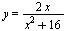 y = `+`(`/`(`*`(2, `*`(x)), `*`(`+`(`*`(`^`(x, 2)), 16))))