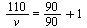 `+`(`/`(`*`(110), `*`(v))) = `+`(`*`(90, `/`(1, 90)), 1)