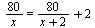 `+`(`/`(`*`(80), `*`(x))) = `+`(`/`(`*`(80), `*`(`+`(x, 2))), 2)