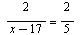 `+`(`/`(`*`(2), `*`(`+`(x, `-`(17))))) = `/`(2, 5)
