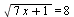 sqrt(`+`(`*`(7, `*`(x)), 1)) = 8