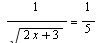 `/`(1, `*`(sqrt(`+`(`*`(2, `*`(x)), 3)))) = `/`(1, 5)