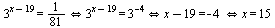 iff(iff(iff(`^`(3, `+`(x, `-`(19))) = `/`(1, 81), `^`(3, `+`(x, `-`(19))) = `^`(3, -4)), `+`(x, `-`(19)) = -4), x = 15)