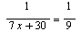 `/`(1, `*`(`+`(`*`(7, `*`(x)), 30))) = `/`(1, 9)