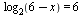 log[2](`+`(6, `-`(x))) = 6