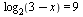 log[2](`+`(3, `-`(x))) = 9