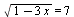 sqrt(`+`(1, `-`(`*`(3, `*`(x))))) = 7