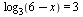 log[3](`+`(6, `-`(x))) = 3