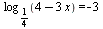log[`/`(1, 4)](`+`(4, `-`(`*`(3, `*`(x))))) = -3