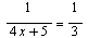 `/`(1, `*`(`+`(`*`(4, `*`(x)), 5))) = `/`(1, 3)