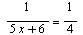 `/`(1, `*`(`+`(`*`(5, `*`(x)), 6))) = `/`(1, 4)