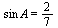 `*`(sin, `*`(A)) = `/`(2, 7)