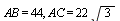 AB = 44, AC = `+`(`*`(22, `*`(sqrt(3))))