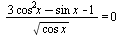 `/`(`*`(`+`(`*`(3, `*`(`^`(cos, 2), `*`(x))), `-`(`*`(sin, `*`(x))), `-`(1))), `*`(sqrt(`*`(cos, `*`(x))))) = 0