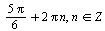 `+`(`*`(`+`(`*`(5, `*`(Pi))), `/`(1, 6)), `*`(2, `*`(Pi, `*`(n)))), `in`(n, Z)