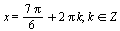 x = `+`(`*`(`+`(`*`(7, `*`(Pi))), `/`(1, 6)), `*`(2, `*`(Pi, `*`(k)))), `in`(k, Z)