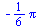 `+`(`-`(`*`(`/`(1, 6), `*`(Pi))))
