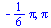 `+`(`-`(`*`(`/`(1, 6), `*`(Pi)))), Pi