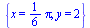 {x = `+`(`*`(`/`(1, 6), `*`(Pi))), y = 2}