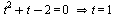 `implies`(`+`(`*`(`^`(t, 2)), t, `-`(2)) = 0, t = 1)