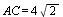 AC = `+`(`*`(4, `*`(sqrt(2))))