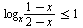 `<=`(`/`(`*`(log[x], `*`(`+`(1, `-`(x)))), `*`(`+`(2, `-`(x)))), 1)