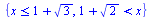 {`<=`(x, `+`(1, `*`(`^`(3, `/`(1, 2))))), `<`(`+`(1, `*`(`^`(2, `/`(1, 2)))), x)}