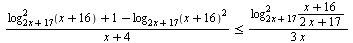 `<=`(`/`(`*`(`+`(`+`(`*`(`^`(log[`+`(`*`(2, `*`(x)), 17)](`+`(x, 16)), 2)), 1), `+`(`-`(`*`(`^`(log[`+`(`*`(2, `*`(x)), 17)](`+`(x, 16)), 2)))))), `*`(`+`(x, 4))), `/`(`*`(`^`(log[`+`(`*`(2, `*`(x)), ...