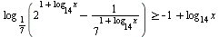 `>=`(log[`/`(1, 7)](`+`(`^`(2, `+`(1, `*`(log[14], `*`(x)))), `-`(`/`(1, `*`(`^`(7, `+`(1, `*`(log[14], `*`(x))))))))), `+`(`-`(1), `*`(log[14], `*`(x))))