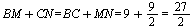 `and`(`+`(BM, CN) = `+`(BC, MN), `and`(`+`(BC, MN) = `+`(9, `/`(9, 2)), `+`(9, `/`(9, 2)) = `/`(27, 2)))