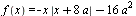 f(x) = `+`(`-`(`*`(x, `*`(abs(`+`(x, `*`(8, `*`(a))))))), `-`(`*`(16, `*`(`^`(a, 2)))))
