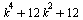 `+`(`*`(`^`(k, 4)), `*`(12, `*`(`^`(k, 2))), 12)