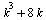 `+`(`*`(`^`(k, 3)), `*`(8, `*`(k)))
