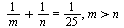 `+`(`/`(1, `*`(m)), `/`(1, `*`(n))) = `/`(1, 25), `>`(m, n)