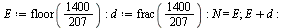 `assign`(E, floor(`/`(1400, 207))); -1; `assign`(d, frac(`/`(1400, 207))); -1; N = E; 1; `+`(E, d); -1