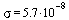 sigma = `+`(`*`(5.7, `*`(`^`(10, -8))))